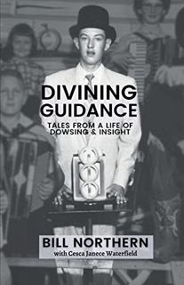 Get EPUB KINDLE PDF EBOOK Divining Guidance: Tales from a Life of Dowsing & Insight by  Bill Norther