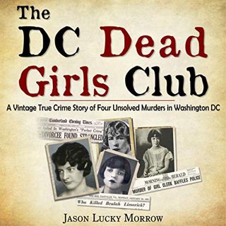 VIEW EBOOK EPUB KINDLE PDF The DC Dead Girls Club: A Vintage True Crime Story of Four Unsolved Murde