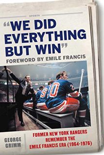 [ACCESS] EBOOK EPUB KINDLE PDF We Did Everything But Win: Former New York Rangers Remember the Emile