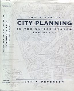 VIEW EPUB KINDLE PDF EBOOK The Birth of City Planning in the United States, 1840–1917 (Creating the