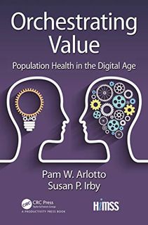 Access [EBOOK EPUB KINDLE PDF] Orchestrating Value: Population Health in the Digital Age (HIMSS Book