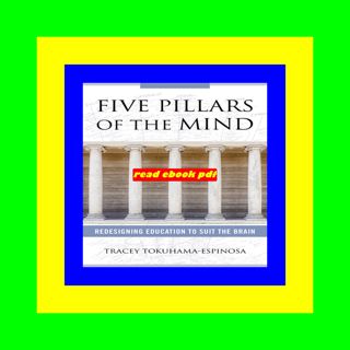 [Read] PDF EBOOK EPUB KINDLE Five Pillars of the Mind Redesigning Education to Suit the Brain Pre O