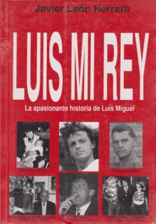 [Read] EBOOK EPUB KINDLE PDF Luis Mi Rey/Luis, My King: LA Apasionante Historia De Luis Miguel/the E