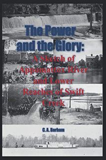 Get [EPUB KINDLE PDF EBOOK] The Power and the Glory: A Sketch of Appomattox River and Lower Reaches