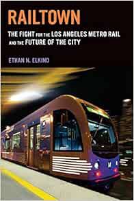 [VIEW] EPUB KINDLE PDF EBOOK Railtown: The Fight for the Los Angeles Metro Rail and the Future of th