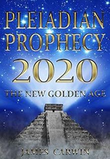 [READ] KINDLE PDF EBOOK EPUB Pleiadian Prophecy 2020: The New Golden Age by James Carwin 📘