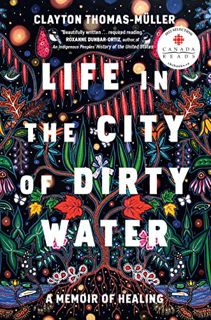 ACCESS KINDLE PDF EBOOK EPUB Life in the City of Dirty Water: A Memoir of Healing by  Clayton Thomas