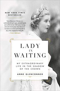 Get [EPUB KINDLE PDF EBOOK] Lady in Waiting: My Extraordinary Life in the Shadow of the Crown by  An