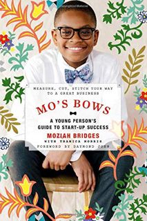 [Read] [KINDLE PDF EBOOK EPUB] Mo's Bows: A Young Person's Guide to Start-Up Success: Measure, Cut,