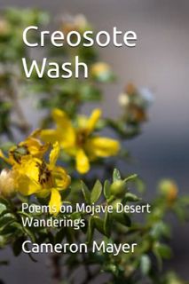 ACCESS EPUB KINDLE PDF EBOOK Creosote Wash: Poems on Mojave Desert Wanderings by  Cameron D. Mayer �