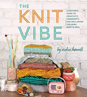 View [EBOOK EPUB KINDLE PDF] The Knit Vibe: A Knitter's Guide to Creativity, Community, and Well-bei
