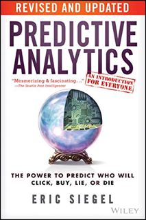 GET KINDLE PDF EBOOK EPUB Predictive Analytics: The Power to Predict Who Will Click, Buy, Lie, or Di