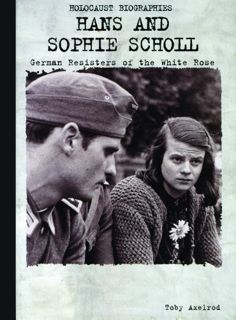 [View] KINDLE PDF EBOOK EPUB Hans and Sophie Scholl: German Resisters of the White Rose (Holocaust B