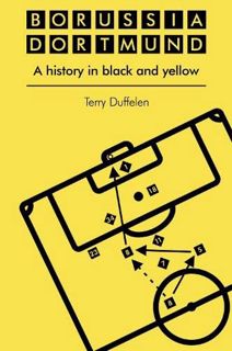 View EPUB KINDLE PDF EBOOK Borussia Dortmund: A history in black and yellow by  Terry Duffelen 📤
