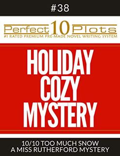 View PDF EBOOK EPUB KINDLE Perfect 10 Holiday Cozy Mystery Plots #38-10 "TOO MUCH SNOW – A MISS RUTH