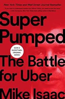 Access [EPUB KINDLE PDF EBOOK] Super Pumped: The Battle for Uber by Mike Isaac 📕