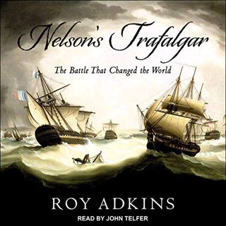 [Get] [EBOOK EPUB KINDLE PDF] Nelson's Trafalgar: The Battle That Changed the World by  Roy Adkins,J