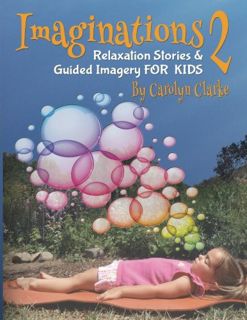 ACCESS [PDF EBOOK EPUB KINDLE] Imaginations 2: Relaxation Stories and Guided Imagery for Kids by  Ca