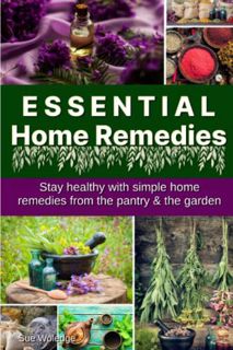 [GET] [EPUB KINDLE PDF EBOOK] Essential Home Remedies: How To Be Healthy With Simple, Natural Home R