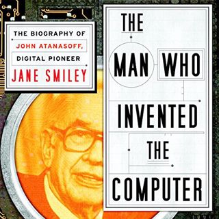 [Access] [KINDLE PDF EBOOK EPUB] The Man Who Invented the Computer: The Biography of John Atanasoff,