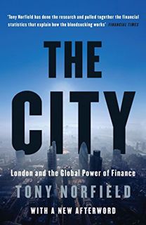 [Get] PDF EBOOK EPUB KINDLE The City: London and the Global Power of Finance by  Tony Norfield 💓
