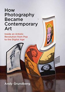ACCESS [EPUB KINDLE PDF EBOOK] How Photography Became Contemporary Art: Inside an Artistic Revolutio