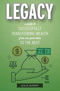 View [EPUB KINDLE PDF EBOOK] Legacy: A Guide to Successfully Transferring Wealth from One Generation