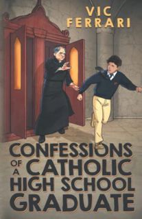 [Access] EBOOK EPUB KINDLE PDF Confessions of a Catholic High School Graduate by  Vic Ferrari 📮