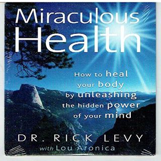 READ [KINDLE PDF EBOOK EPUB] Miraculous Health: How to Heal Your Body By Unleashing the Hidden Power