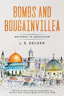 [GET] [PDF EBOOK EPUB KINDLE] Bombs and Bougainvillea: An Expat in Jerusalem by L. E. Decker 📥
