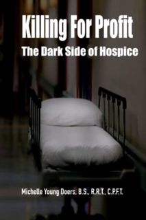 VIEW [PDF EBOOK EPUB KINDLE] Killing For Profit: The Dark Side of Hospice by  Michelle Young Doers �