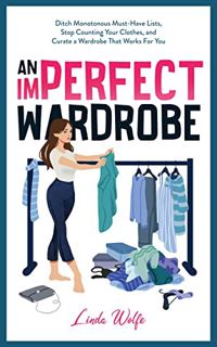 ACCESS [EPUB KINDLE PDF EBOOK] An Imperfect Wardrobe: Ditch Monotonous Must-Have Lists, Stop Countin