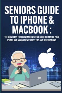 Get EBOOK EPUB KINDLE PDF Seniors Guide to Iphone & Macbook: The Most Easy to Follow and Intuitive G