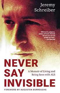Get [KINDLE PDF EBOOK EPUB] Never Say Invisible: A Memoir of Living and Being Seen with ALS by  Jere