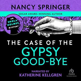 VIEW EPUB KINDLE PDF EBOOK The Case of the Gypsy Good-bye: An Enola Holmes Mystery, Book 6 by  Nancy