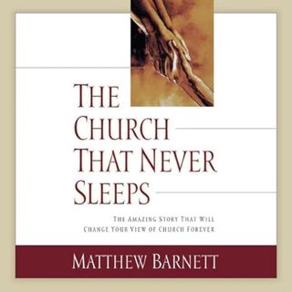 GET EPUB KINDLE PDF EBOOK The Church That Never Sleeps: The Amazing Story That Will Change Your View