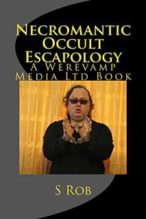 Access [KINDLE PDF EBOOK EPUB] Necromantic Occult Escapology by  S Rob 📙