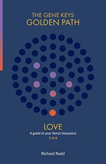 [Access] [KINDLE PDF EBOOK EPUB] Love: A guide to your Venus Sequence (2) (Gene Keys Golden Path) by