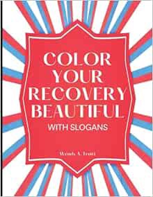 [GET] [EPUB KINDLE PDF EBOOK] Color Your Recovery Beautiful: With Slogans by Wendy A Truitt 💗