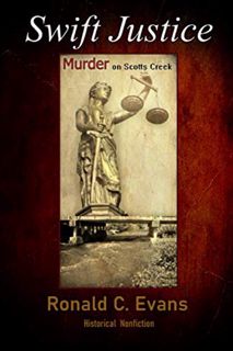 [ACCESS] [KINDLE PDF EBOOK EPUB] Swift Justice: Murder On Scotts Creek by  Ronald C. Evans 🖋️