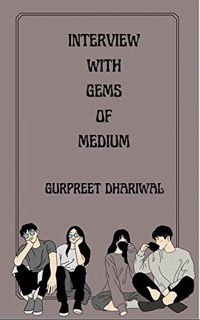 [GET] [KINDLE PDF EBOOK EPUB] Interview With Gems Of Medium by  Gurpreet Dhariwal 📃