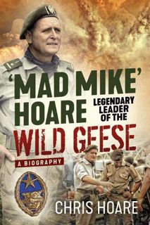 [Read] [EBOOK EPUB KINDLE PDF] 'Mad Mike' Hoare: Legendary Leader of the Wild Geese. A Biography by