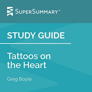 [Access] [PDF EBOOK EPUB KINDLE] Study Guide: Tattoos on the Heart by Greg Boyle by  SuperSummary,Da