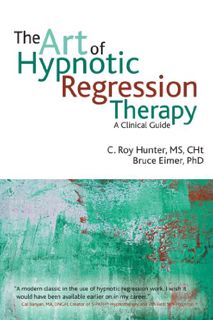 Get PDF EBOOK EPUB KINDLE The Art of Hypnotic Regression Therapy: A Clinical Guide by  C Roy Hunter,