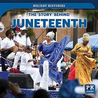 Access EPUB KINDLE PDF EBOOK The Story Behind Juneteenth (Holiday Histories) by  Jack Reader 📂