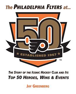 Get EPUB KINDLE PDF EBOOK The Philadelphia Flyers at 50: The Story of the Iconic Hockey Club and its