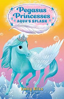 View [KINDLE PDF EBOOK EPUB] Pegasus Princesses 2: Aqua's Splash by  Emily Bliss &  Sydney Hanson 📚