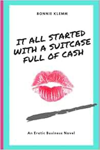 Access EPUB KINDLE PDF EBOOK It All Started With a Suitcase Full of Cash (Dominique Drake) by Bonnie