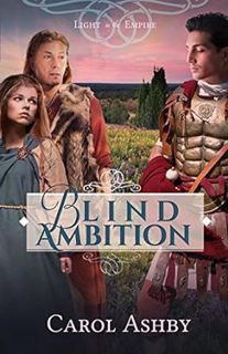 READ [KINDLE PDF EBOOK EPUB] Blind Ambition (Light in the Empire) by Carol Ashby 💗