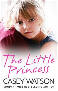 [Get] PDF EBOOK EPUB KINDLE The Little Princess: The shocking true story of a little girl imprisoned